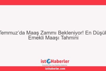 Temmuz’da Maaş Zammı Bekleniyor! En Düşük Emekli Maaşı Tahmini - Görseli
