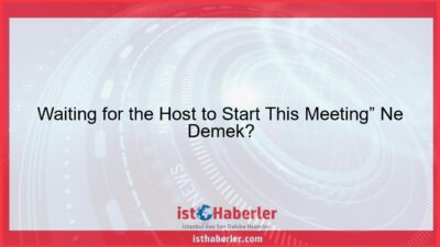 Waiting for the Host to Start This Meeting” Ne Demek? - Görseli