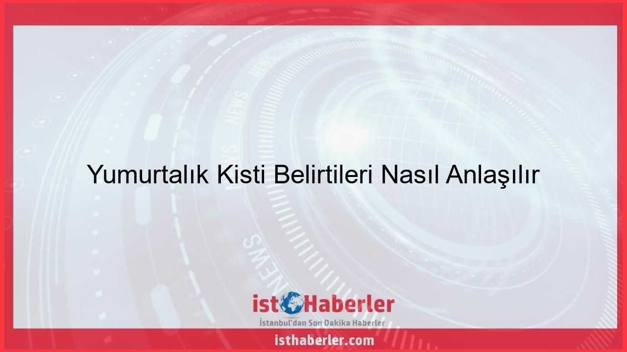 Yumurtalık Kisti Belirtileri Nasıl Anlaşılır