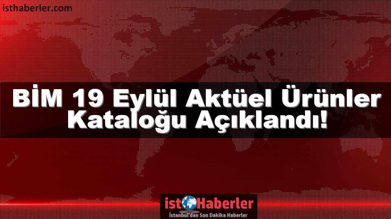 BİM 19 Eylül Aktüel Ürünler Kataloğu Açıklandı!