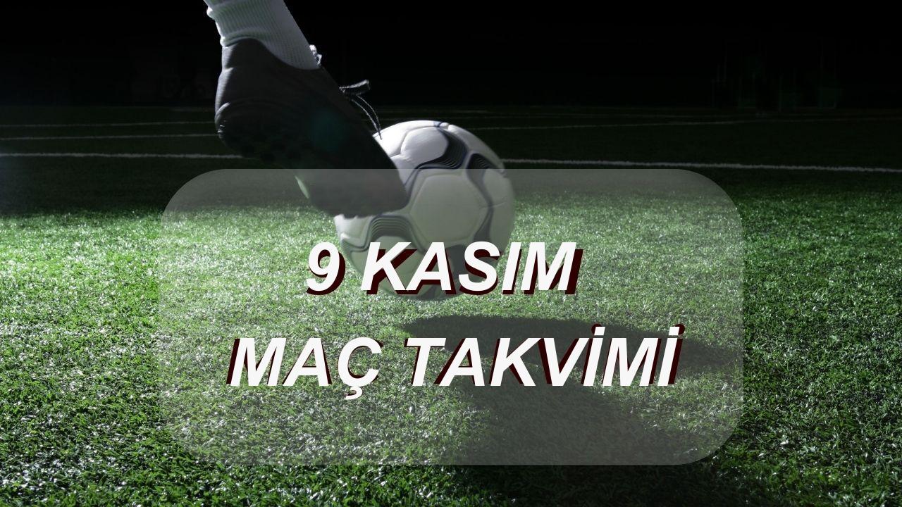 9 Kasım Pazar Maç Programı: Bugün Hangi Karşılaşmalar Var, Hangi Kanalda?