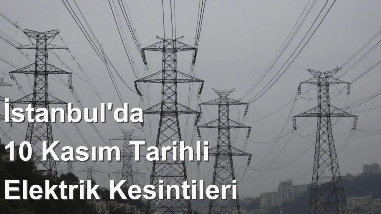İstanbul’da 10 Kasım Tarihli Elektrik Kesintileri: Bayrampaşa, Beylikdüzü, Sultangazi ve Esenyurt Dikkat!