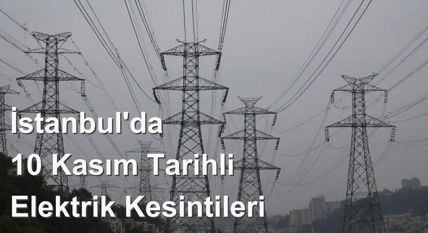 İstanbul'da 10 Kasım Tarihli Elektrik Kesintileri